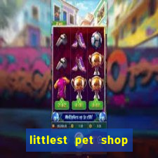 littlest pet shop jogo antigo baixar dinheiro infinito